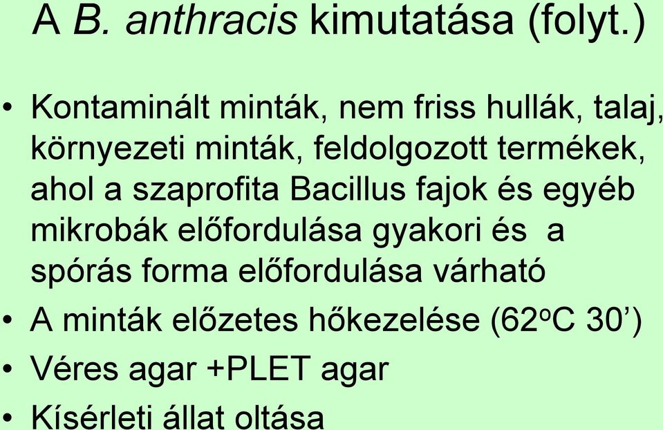 termékek, ahol a szaprofita Bacillus fajok és egyéb mikrobák előfordulása