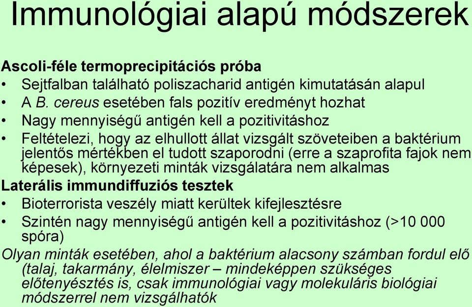 szaporodni (erre a szaprofita fajok nem képesek), környezeti minták vizsgálatára nem alkalmas Laterális immundiffuziós tesztek Bioterrorista veszély miatt kerültek kifejlesztésre Szintén nagy