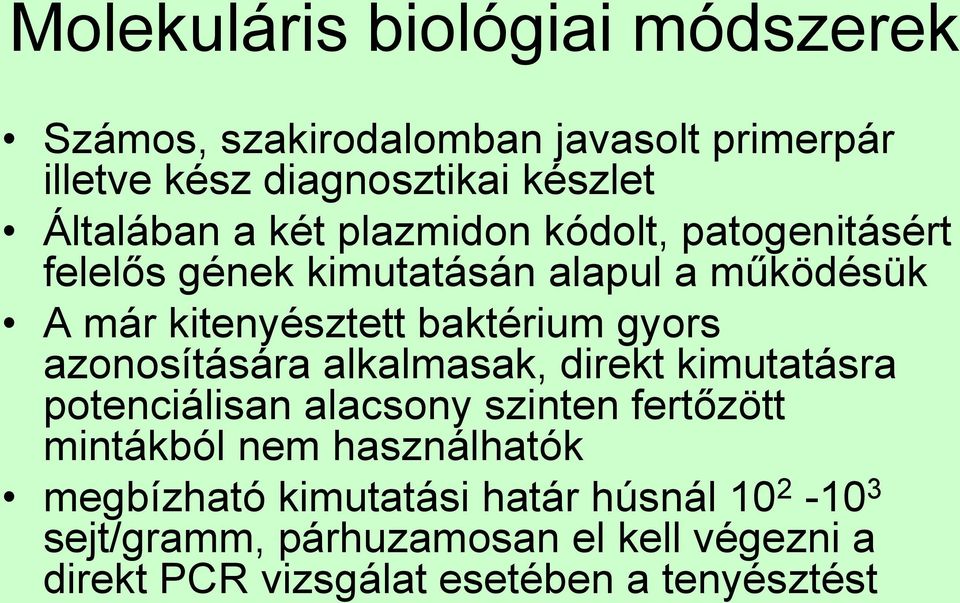 azonosítására alkalmasak, direkt kimutatásra potenciálisan alacsony szinten fertőzött mintákból nem használhatók