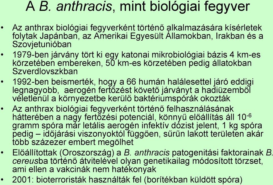 legnagyobb, aerogén fertőzést követő járványt a hadiüzemből véletlenül a környezetbe kerülő baktériumspórák okozták Az anthrax biológiai fegyverként történő felhasználásának hátterében a nagy