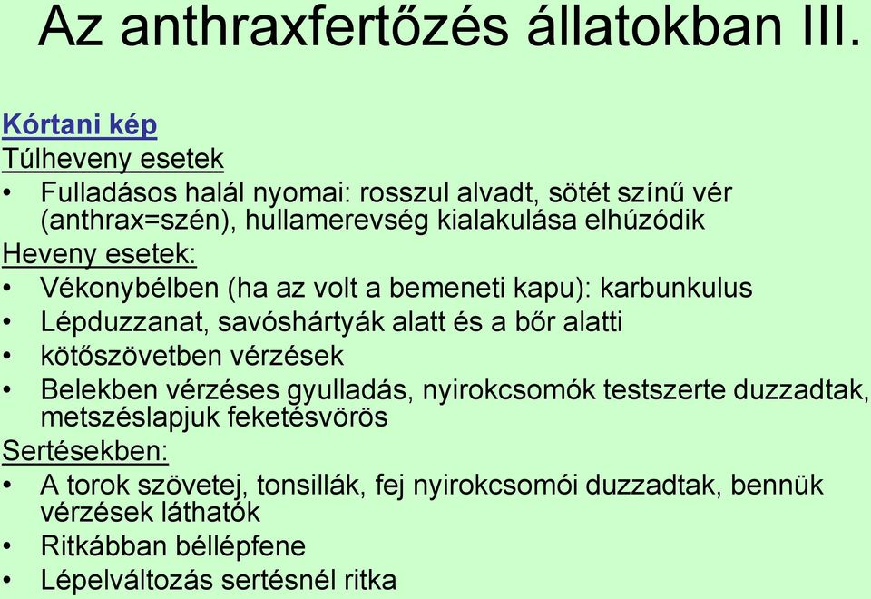 Heveny esetek: Vékonybélben (ha az volt a bemeneti kapu): karbunkulus Lépduzzanat, savóshártyák alatt és a bőr alatti kötőszövetben