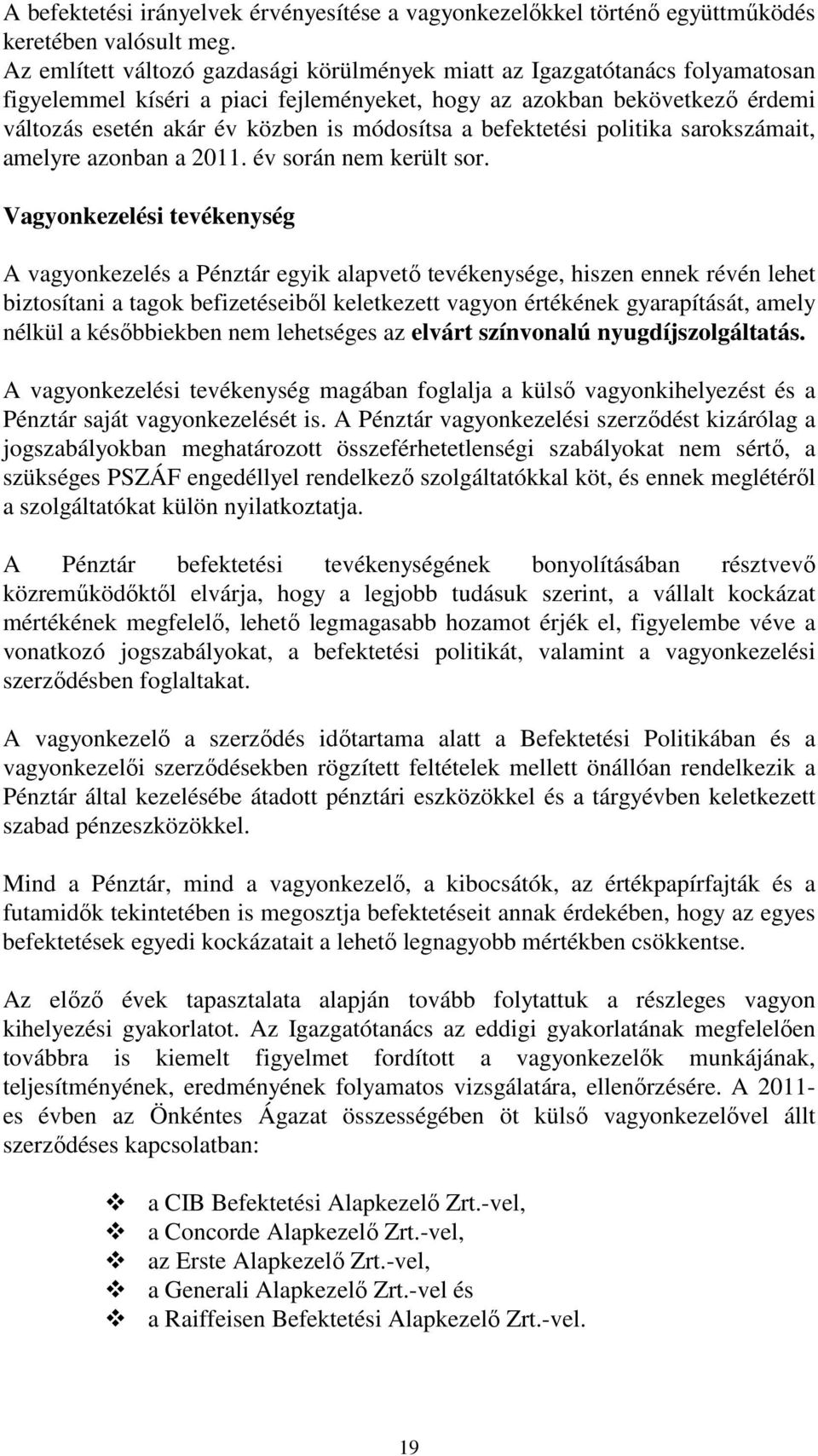 a befektetési politika sarokszámait, amelyre azonban a 2011. év során nem került sor.