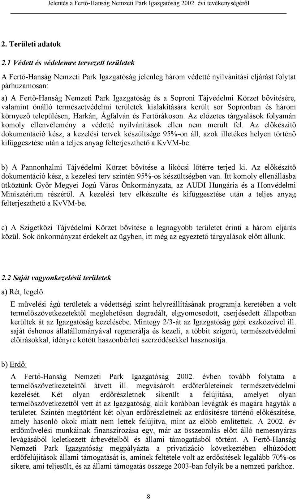 Soproni Tájvédelmi Körzet bővítésére, valamint önálló természetvédelmi területek kialakítására került sor Sopronban és három környező településen; Harkán, Ágfalván és Fertőrákoson.