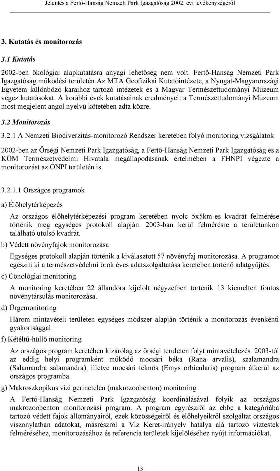 végez kutatásokat. A korábbi évek kutatásainak eredményeit a Természettudományi Múzeum most megjelent angol nyelvű kötetében adta közre. 3.2 