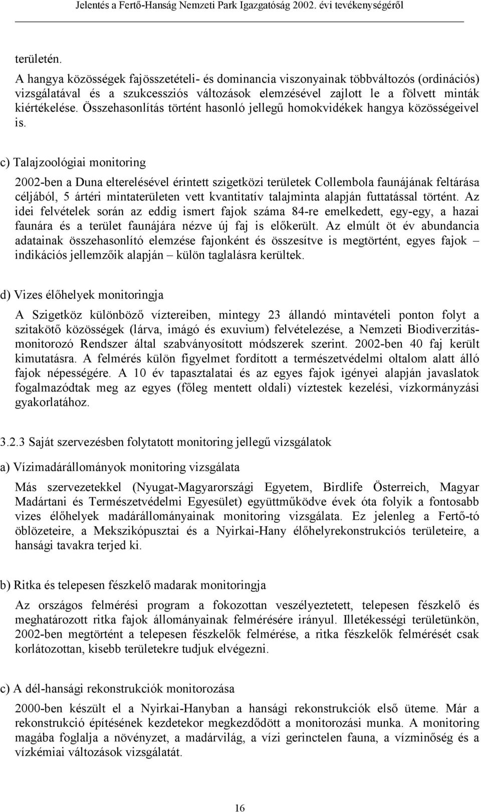 c) Talajzoológiai monitoring 2002-ben a Duna elterelésével érintett szigetközi területek Collembola faunájának feltárása céljából, 5 ártéri mintaterületen vett kvantitatív talajminta alapján