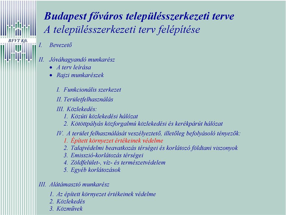 A terület felhasználását veszélyeztető, illetőleg befolyásoló tényezők: 1. Épített környezet értékeinek védelme 2.