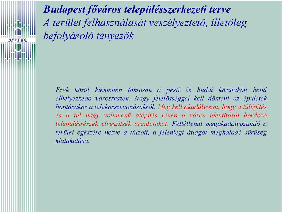 Meg kell akadályozni, hogy a túlépítés és a túl nagy volumenű átépítés révén a város identitását hordozó településrészek