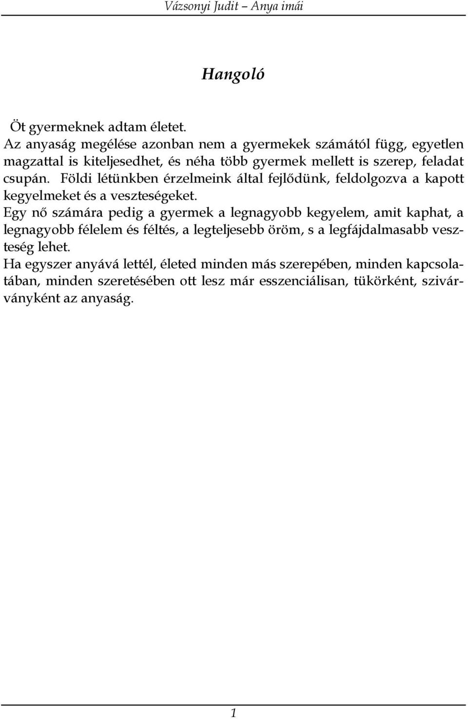 Földi létünkben érzelmeink által fejlődünk, feldolgozva a kapott kegyelmeket és a veszteségeket.