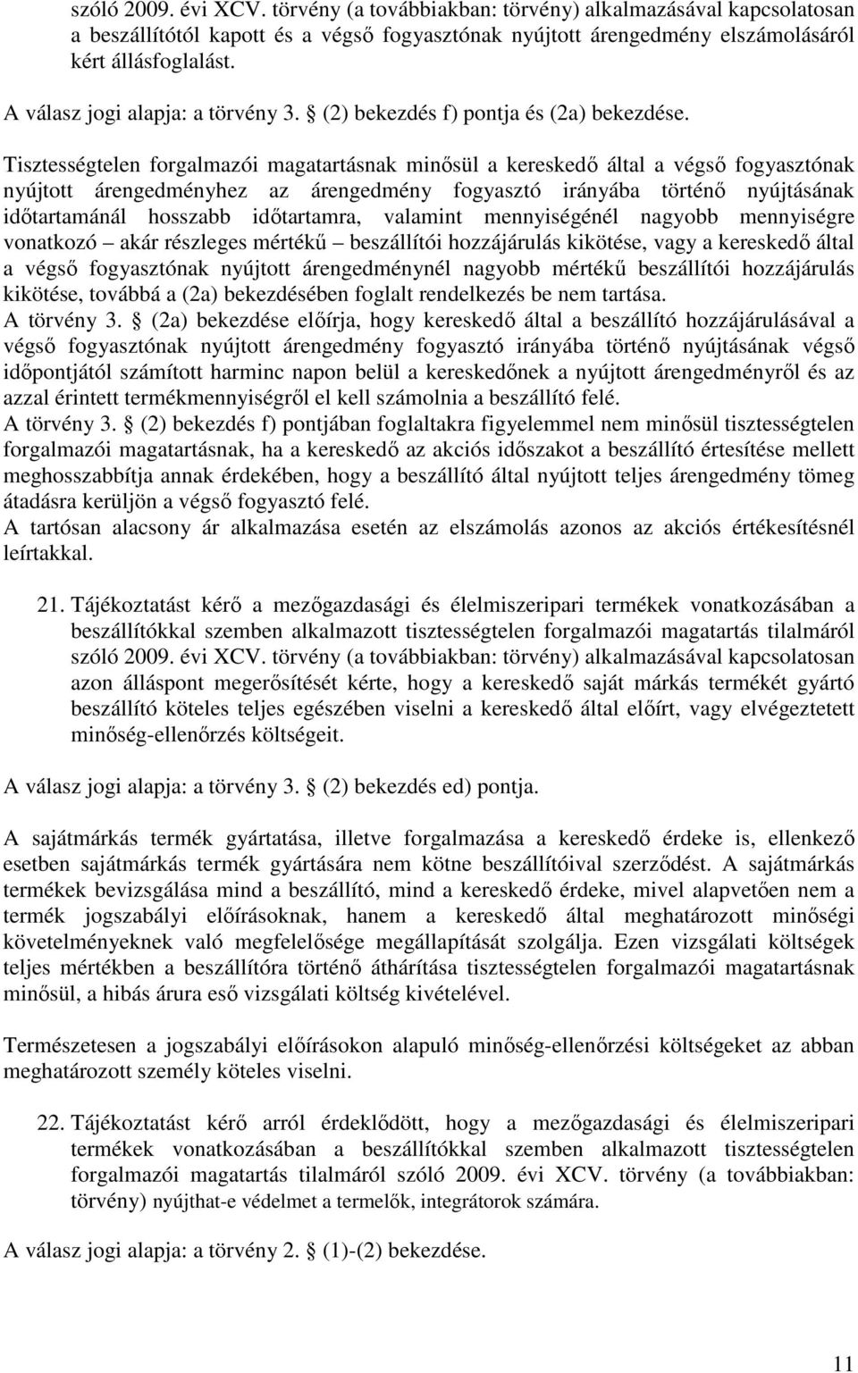 Tisztességtelen forgalmazói magatartásnak minősül a kereskedő által a végső fogyasztónak nyújtott árengedményhez az árengedmény fogyasztó irányába történő nyújtásának időtartamánál hosszabb