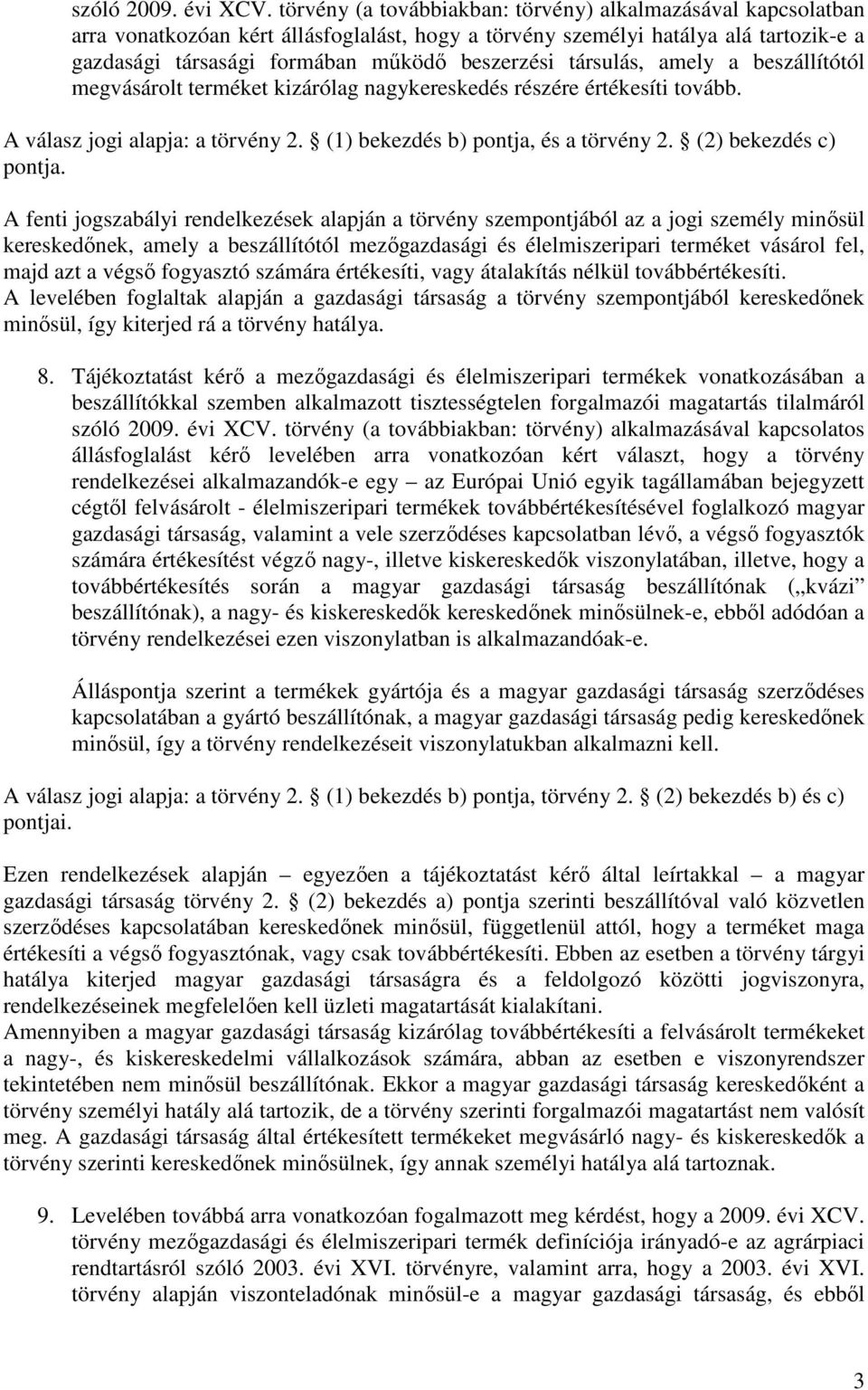 társulás, amely a beszállítótól megvásárolt terméket kizárólag nagykereskedés részére értékesíti tovább. A válasz jogi alapja: a törvény 2. (1) bekezdés b) pontja, és a törvény 2.