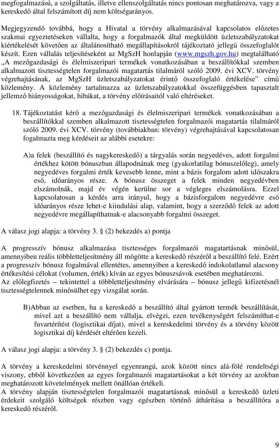 általánosítható megállapításokról tájékoztató jellegű összefoglalót készít. Ezen vállalás teljesítéseként az MgSzH honlapján (www.mgszh.gov.