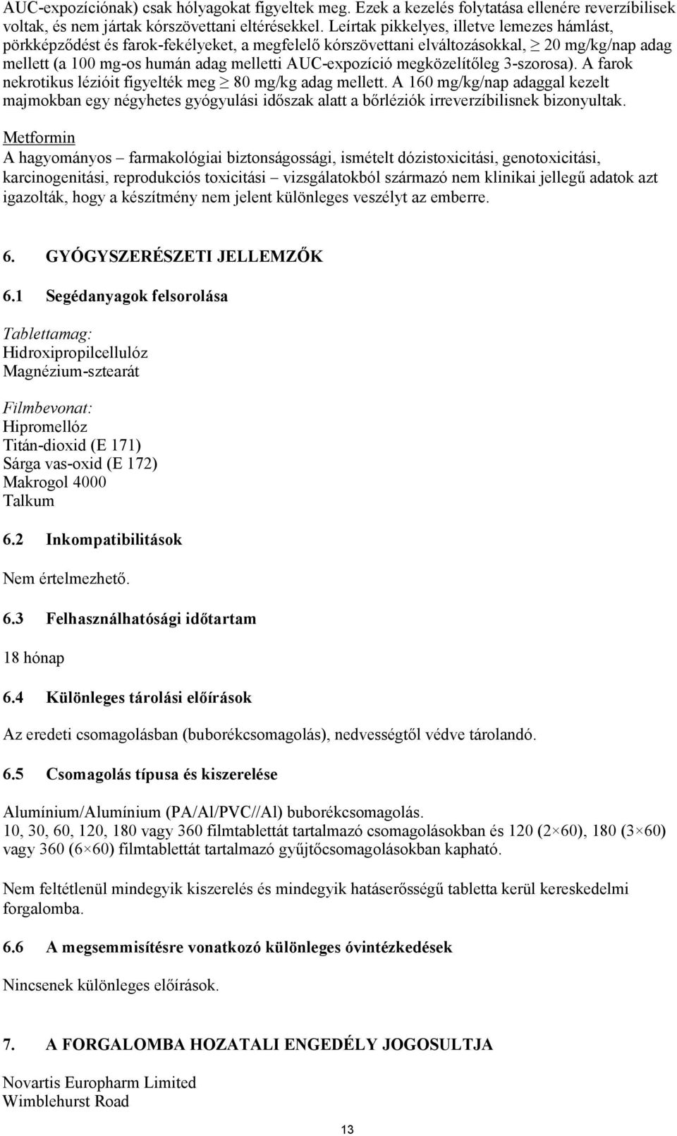 megközelítőleg 3-szorosa). A farok nekrotikus lézióit figyelték meg 80 mg/kg adag mellett.