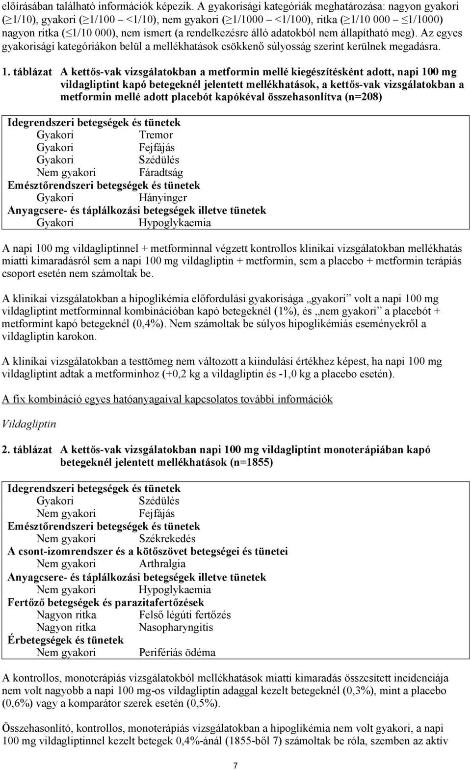 álló adatokból nem állapítható meg). Az egyes gyakorisági kategóriákon belül a mellékhatások csökkenő súlyosság szerint kerülnek megadásra. 1.