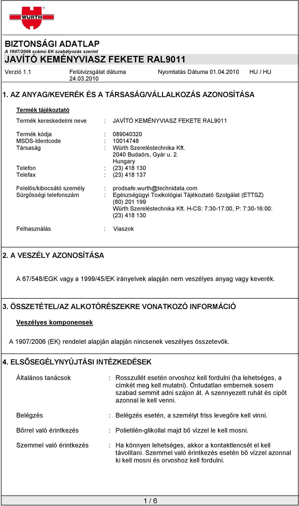 com Sürgősségi telefonszám : Egészségügyi Toxikológiai Tájékoztató Szolgálat (ETTSZ) (80) 201 199 Würth Szereléstechnika Kft. H-CS: 7:30-17:00, P: 7:30-16:00: (23) 418 130 Felhasználás : Viaszok 2.