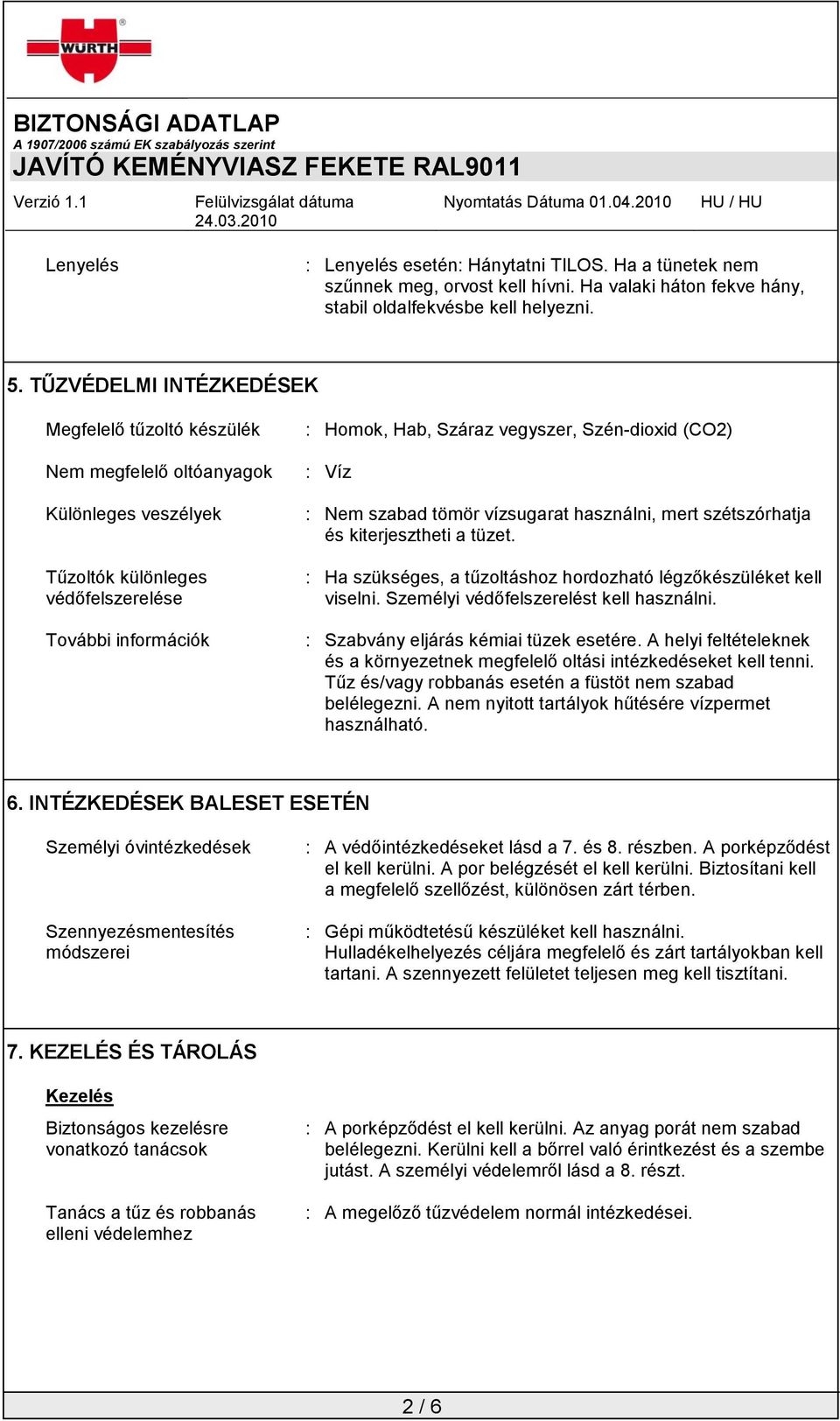 (CO2) : Víz : Nem szabad tömör vízsugarat használni, mert szétszórhatja és kiterjesztheti a tüzet. : Ha szükséges, a tűzoltáshoz hordozható légzőkészüléket kell viselni.