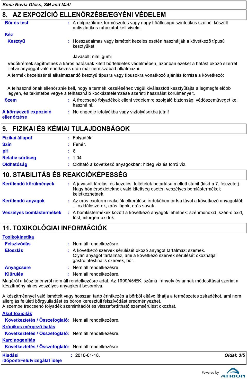 okozó szerrel illetve anyaggal való érintkezés után már nem szabad alkalmazni.