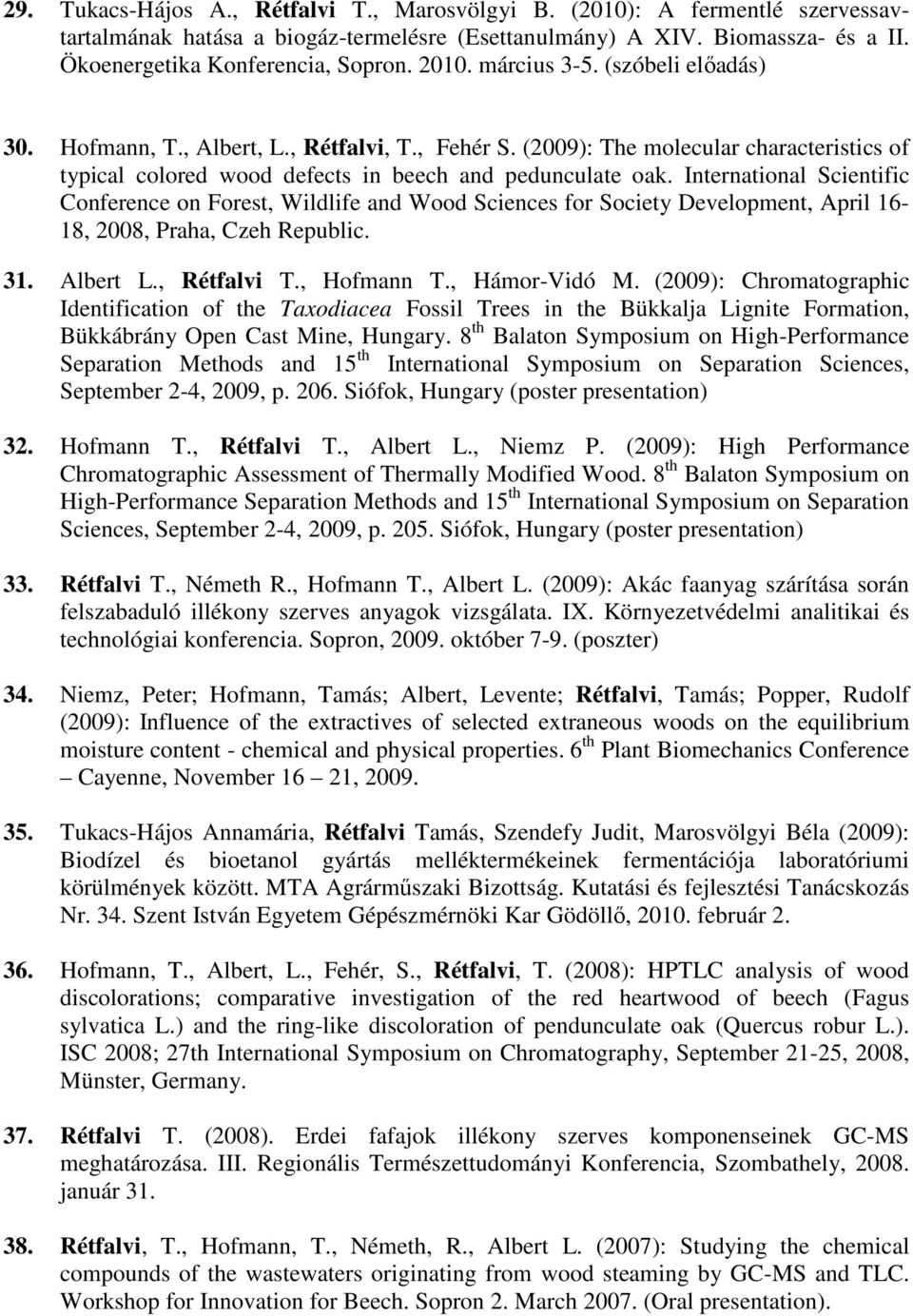 International Scientific Conference on Forest, Wildlife and Wood Sciences for Society Development, April 16-18, 2008, Praha, Czeh Republic. 31. Albert L., Rétfalvi T., Hofmann T., Hámor-Vidó M.