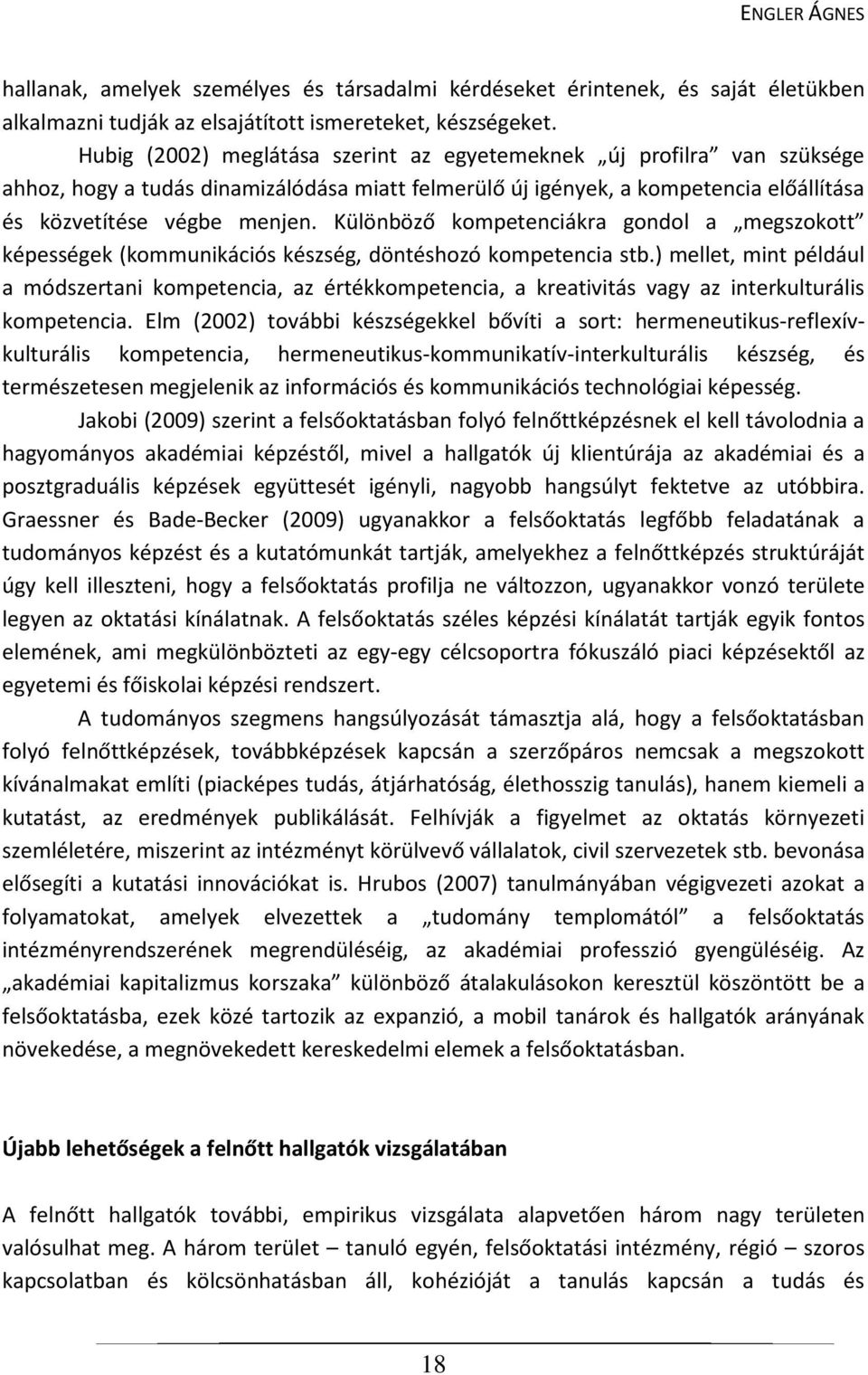 Különböző kompetenciákra gondol a megszokott képességek (kommunikációs készség, döntéshozó kompetencia stb.