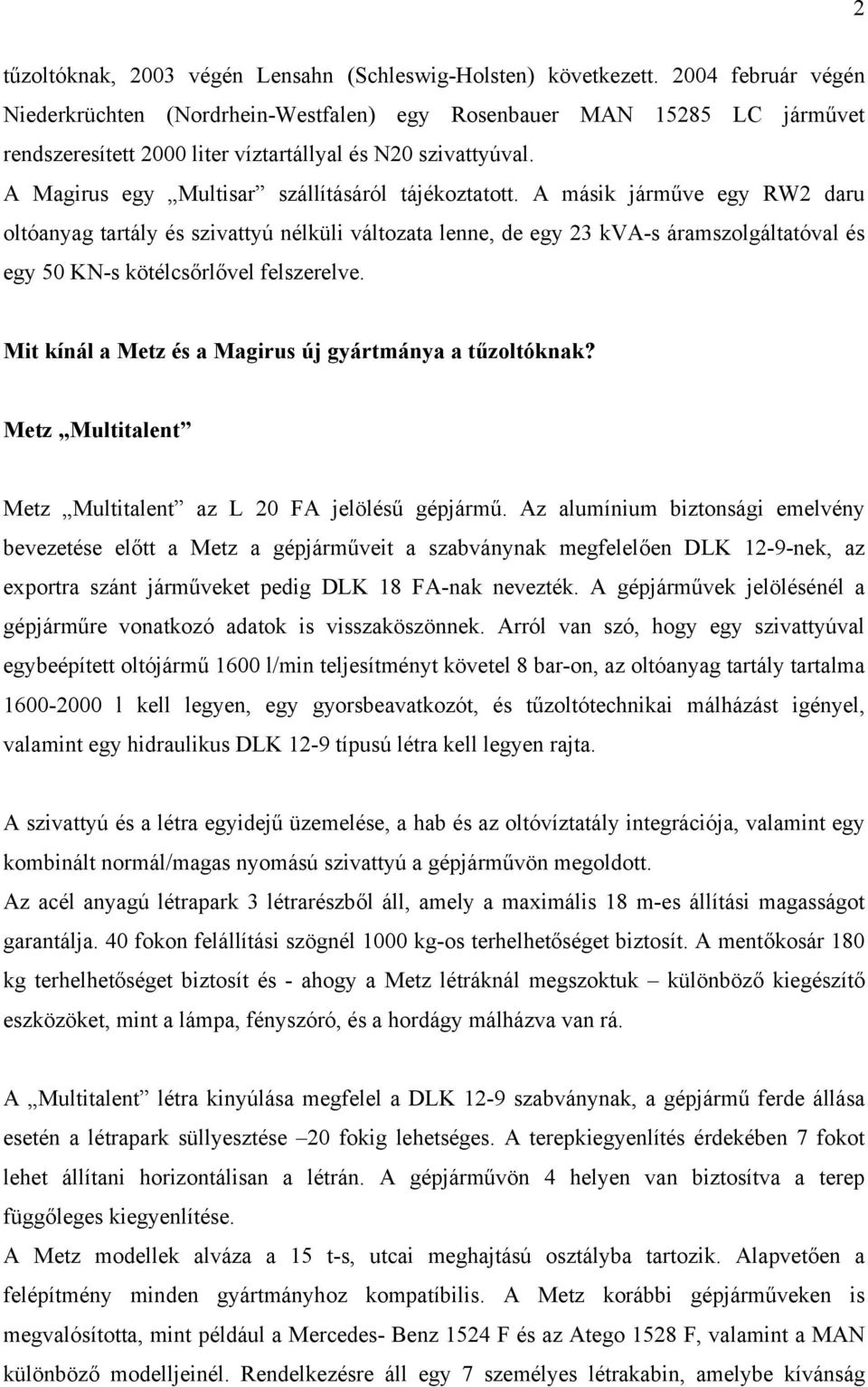 A Magirus egy Multisar szállításáról tájékoztatott.