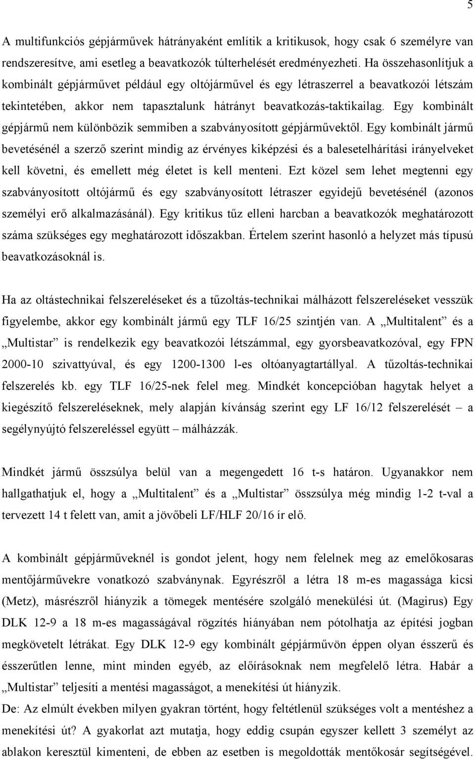 Egy kombinált gépjármű nem különbözik semmiben a szabványosított gépjárművektől.