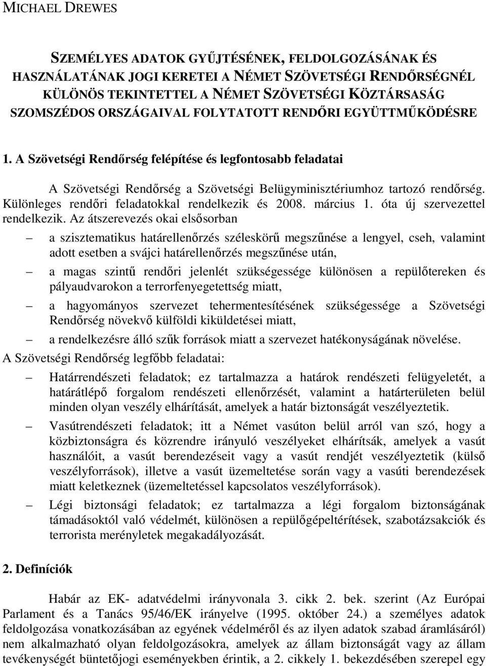 Különleges rendıri feladatokkal rendelkezik és 2008. március 1. óta új szervezettel rendelkezik.