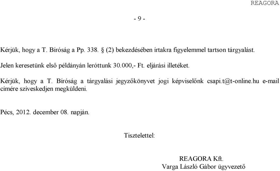 Jelen keresetünk első példányán leróttunk 30.000,- Ft. eljárási illetéket. Kérjük, hogy a T.