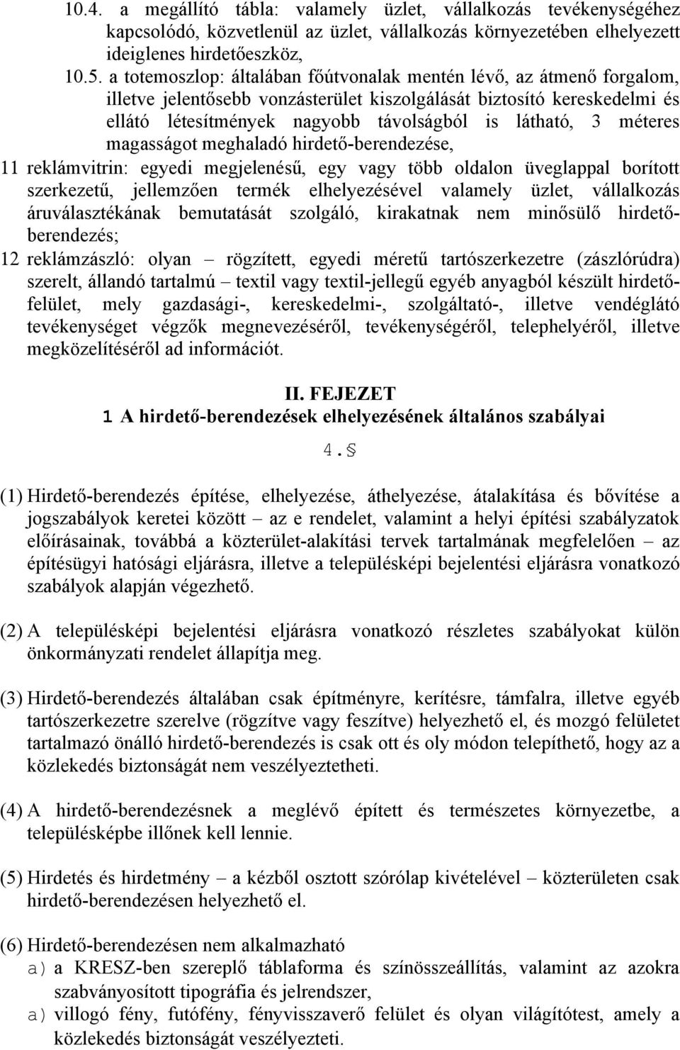 méteres magasságot meghaladó hirdető-berendezése, 11 reklámvitrin: egyedi megjelenésű, egy vagy több oldalon üveglappal borított szerkezetű, jellemzően termék elhelyezésével valamely üzlet,