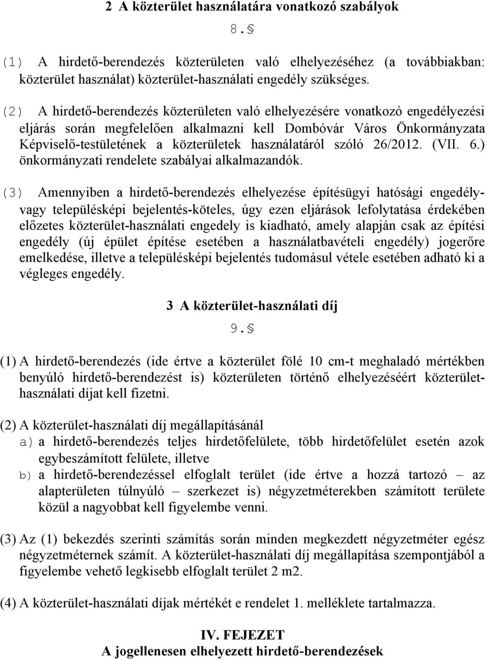 használatáról szóló 26/2012. (VII. 6.) önkormányzati rendelete szabályai alkalmazandók.