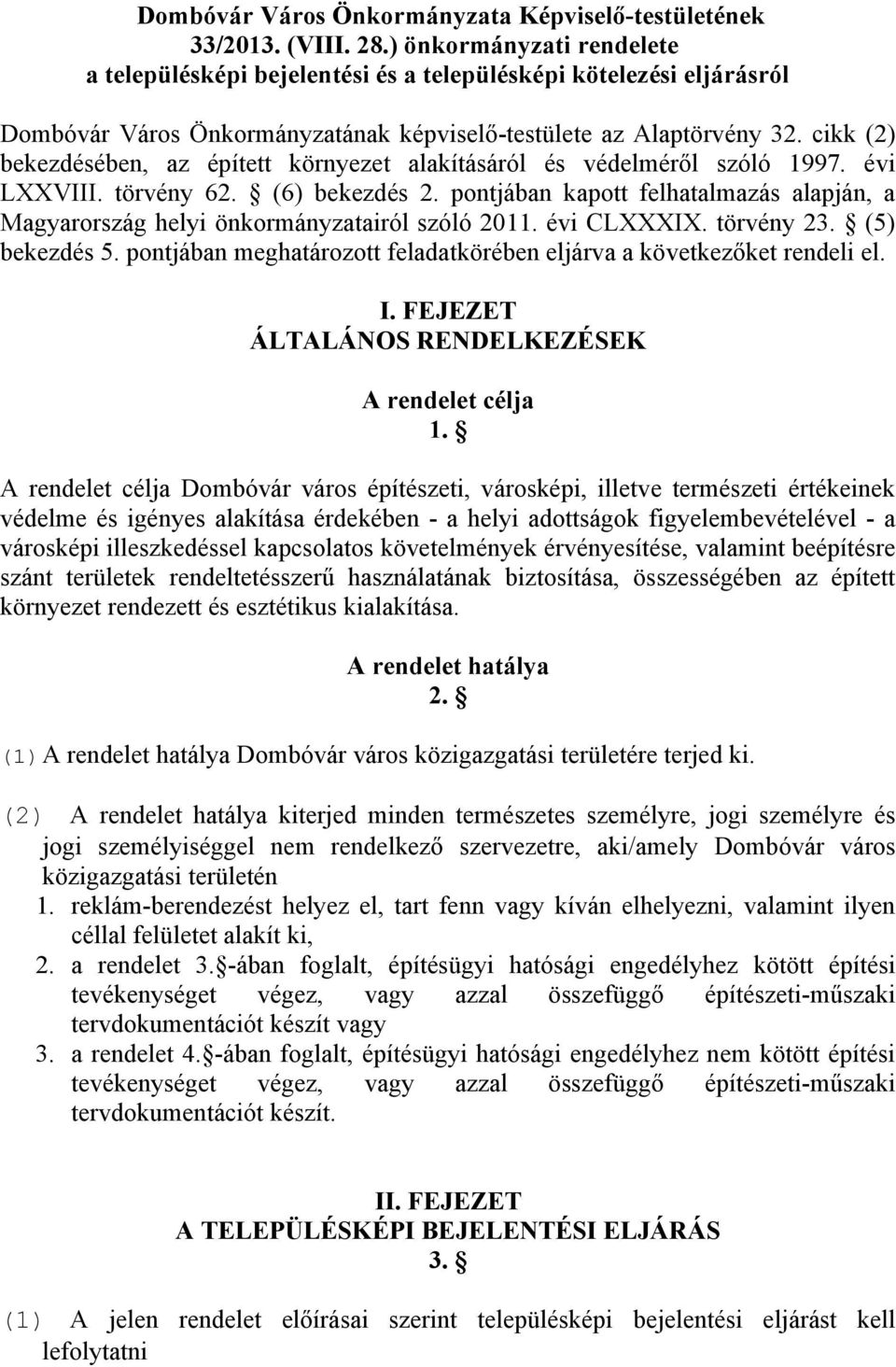 cikk (2) bekezdésében, az épített környezet alakításáról és védelméről szóló 1997. évi LXXVIII. törvény 62. (6) bekezdés 2.