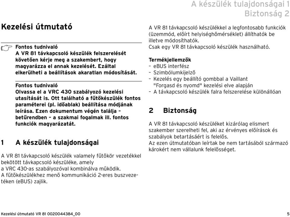 időablak) beállítása módjának leírása. Ezen dokumentum végén találja betűrendben a szakmai fogalmak ill. fontos funkciók magyarázatát.