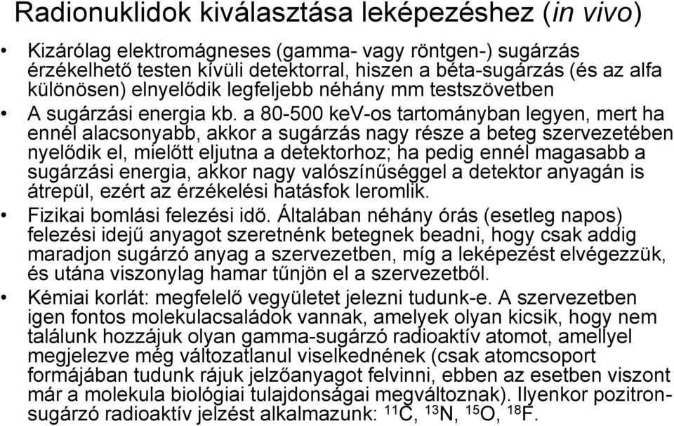 a 80-500 kev-os tartományban legyen, mert ha ennél alacsonyabb, akkor a sugárzás nagy része a beteg szervezetében nyelődik el, mielőtt eljutna a detektorhoz; ha pedig ennél magasabb a sugárzási