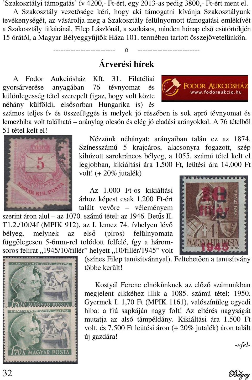 szokásos, minden hónap első csütörtökjén 15 órától, a Magyar Bélyeggyűjtők Háza 101. termében tartott összejövetelünkön.