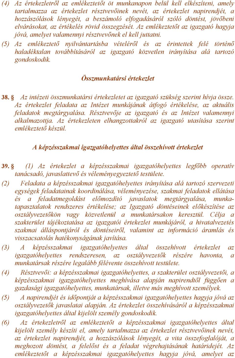 (5) Az emlékeztető nyilvántartásba vételéről és az érintettek felé történő haladéktalan továbbításáról az igazgató közvetlen irányítása alá tartozó gondoskodik. Összmunkatársi értekezlet 38.