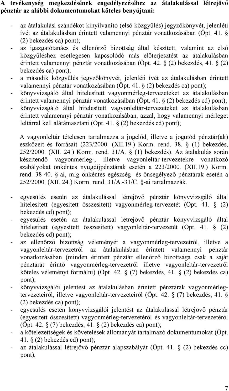 (2) bekezdés ca) pont); - az igazgatótanács és ellenırzı bizottság által készített, valamint az elsı közgyőléshez esetlegesen kapcsolódó más elıterjesztést az átalakulásban érintett valamennyi