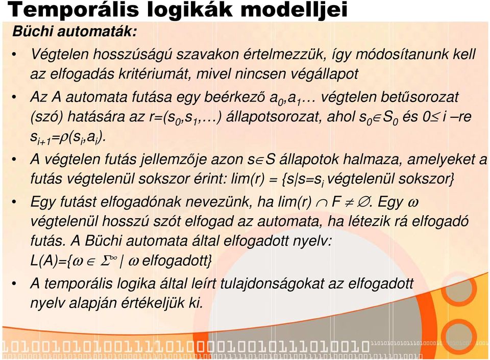 A végtelen futás jellemzője azon s S állapotok halmaza, amelyeket a futás végtelenül sokszor érint: lim(r) = {s s=s i végtelenül sokszor} Egy futást elfogadónak nevezünk, ha