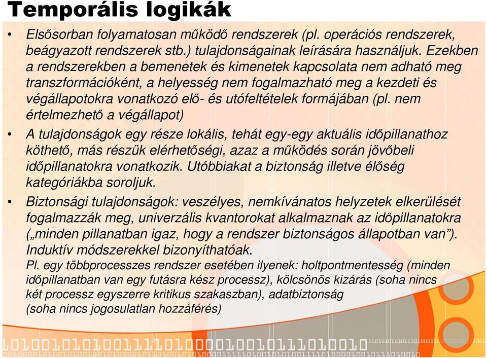 (pl. nem értelmezhető a végállapot) A tulajdonságok egy része lokális, tehát egy-egy aktuális időpillanathoz köthető, más részük elérhetőségi, azaz a működés során jövőbeli időpillanatokra vonatkozik.