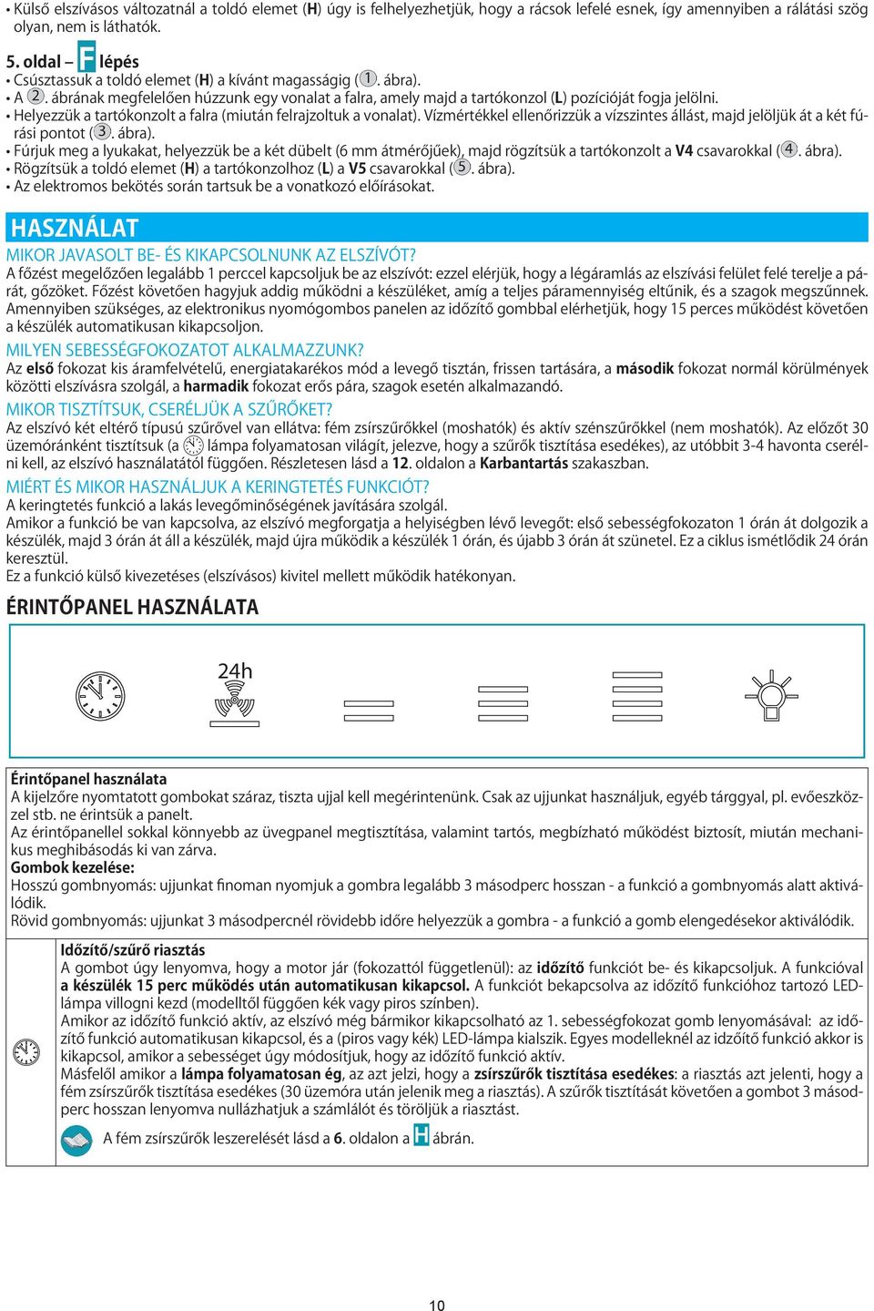 not visible when aust th external (suction) külső exhaust With versions, installation external elszívásos (suction) it is exhaust possible height változatnál versions, (suction) allows it insert is