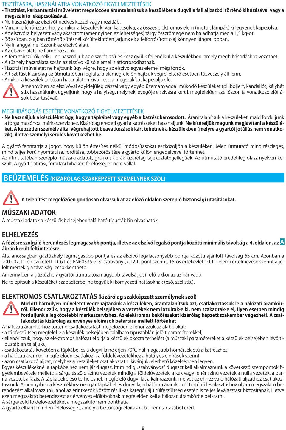 az elszívóra helyezett vagy akasztott (amennyiben ez lehetséges) tárgy össztömege nem haladhatja meg a,5 kg-ot.