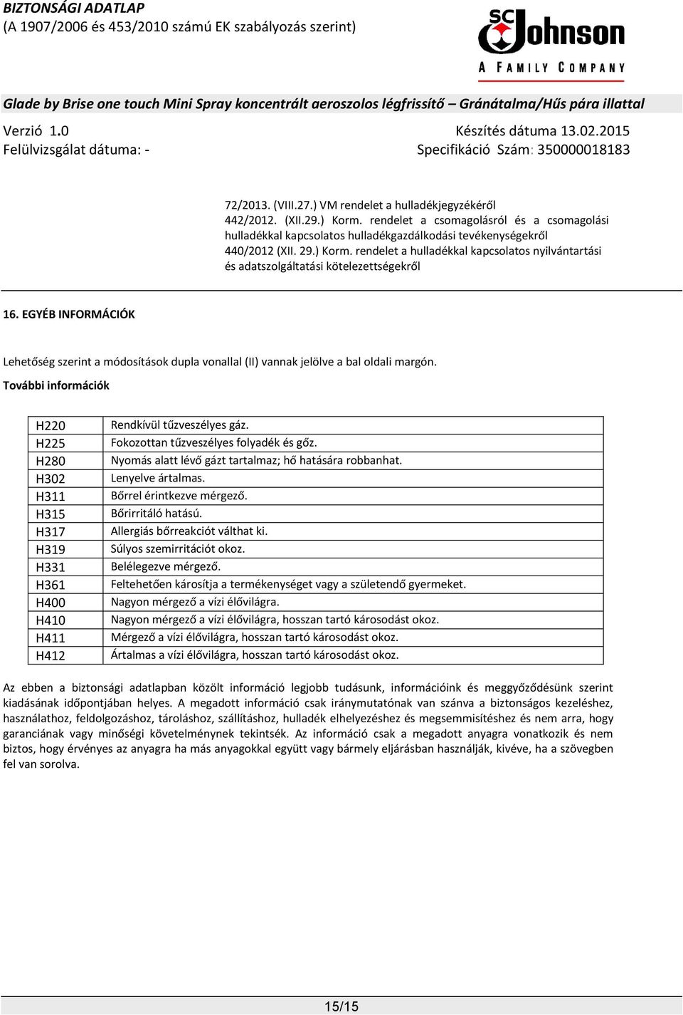 EGYÉB INFORMÁCIÓK Lehetőség szerint a módosítások dupla vonallal (II) vannak jelölve a bal oldali margón.