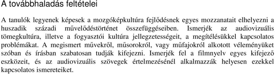 Ismerjék az audiovizuális tömegkultúra, illetve a fogyasztói kultúra jellegzetességeit, a megítélésükkel kapcsolatos problémákat.