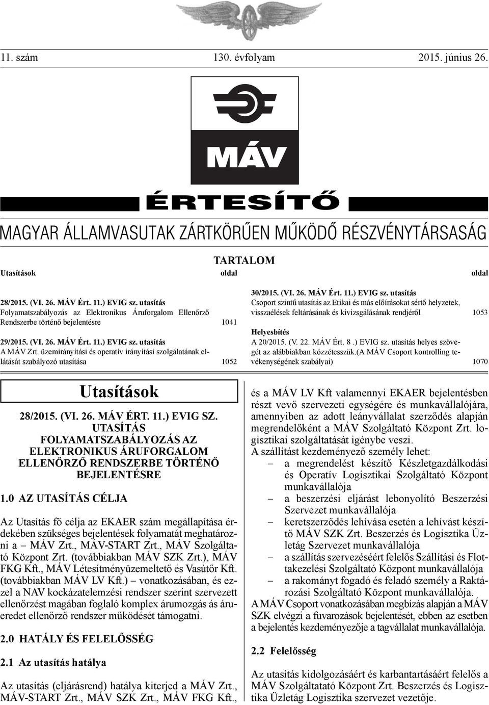 üzemirányítási és operatív irányítási szolgálatának ellátását szabályozó utasítása 1052 Utasítások 28/2015. (VI. 26. MÁV ÉRT. 11.) EVIG SZ.