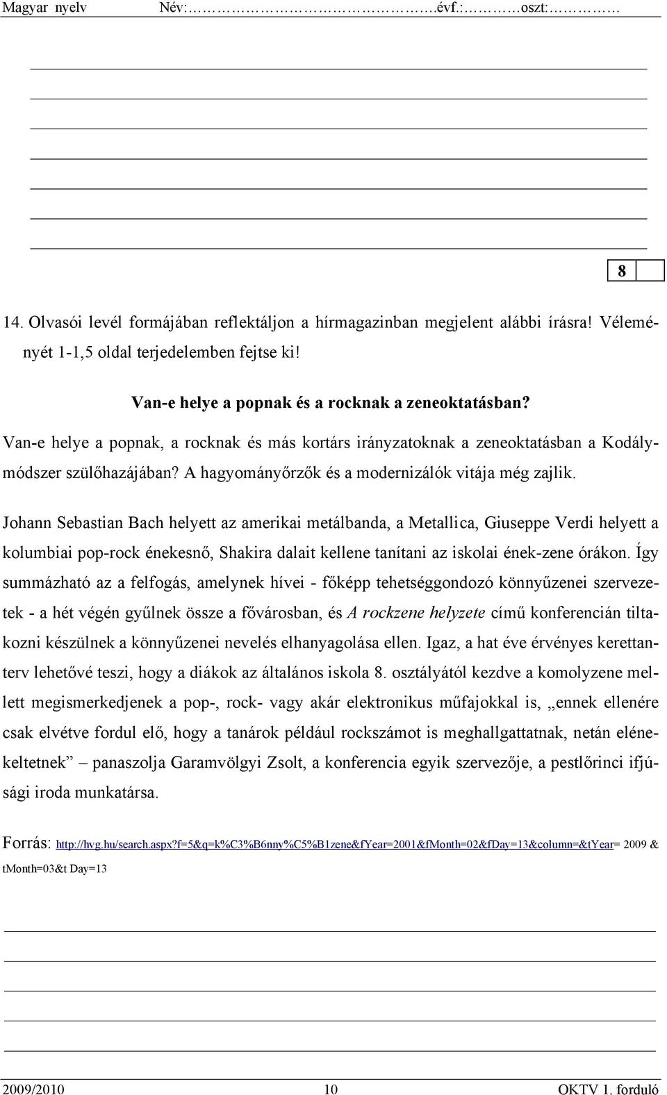 Johann Sebastian Bach helyett az amerikai metálbanda, a Metallica, Giuseppe Verdi helyett a kolumbiai pop-rock énekesnő, Shakira dalait kellene tanítani az iskolai ének-zene órákon.