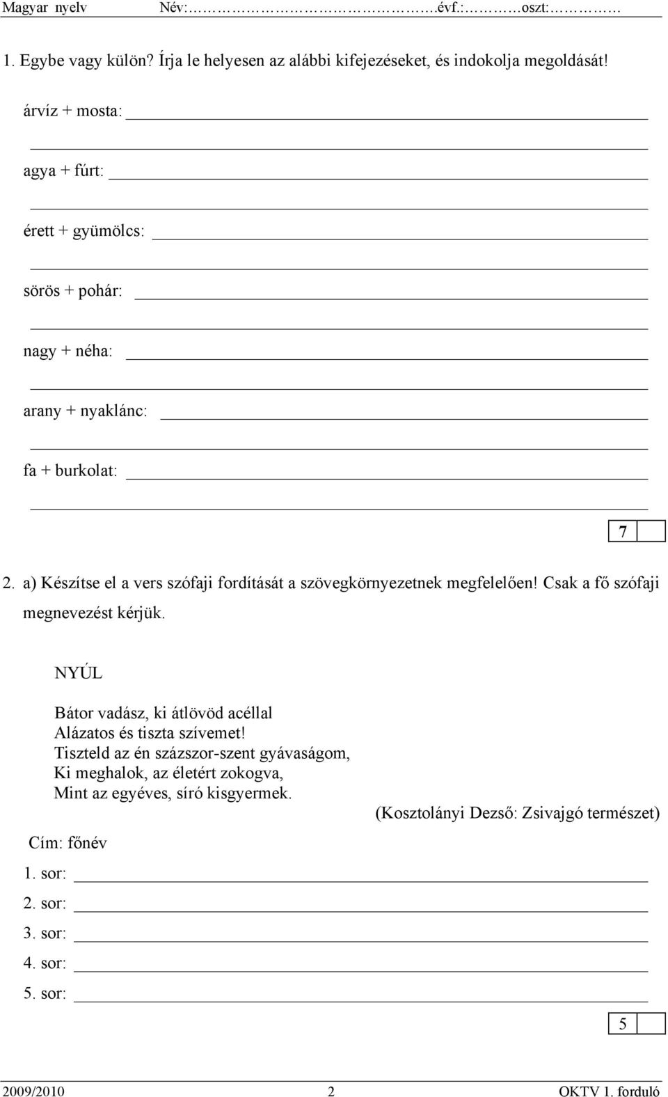 a) Készítse el a vers szófaji fordítását a szövegkörnyezetnek megfelelően! Csak a fő szófaji megnevezést kérjük.