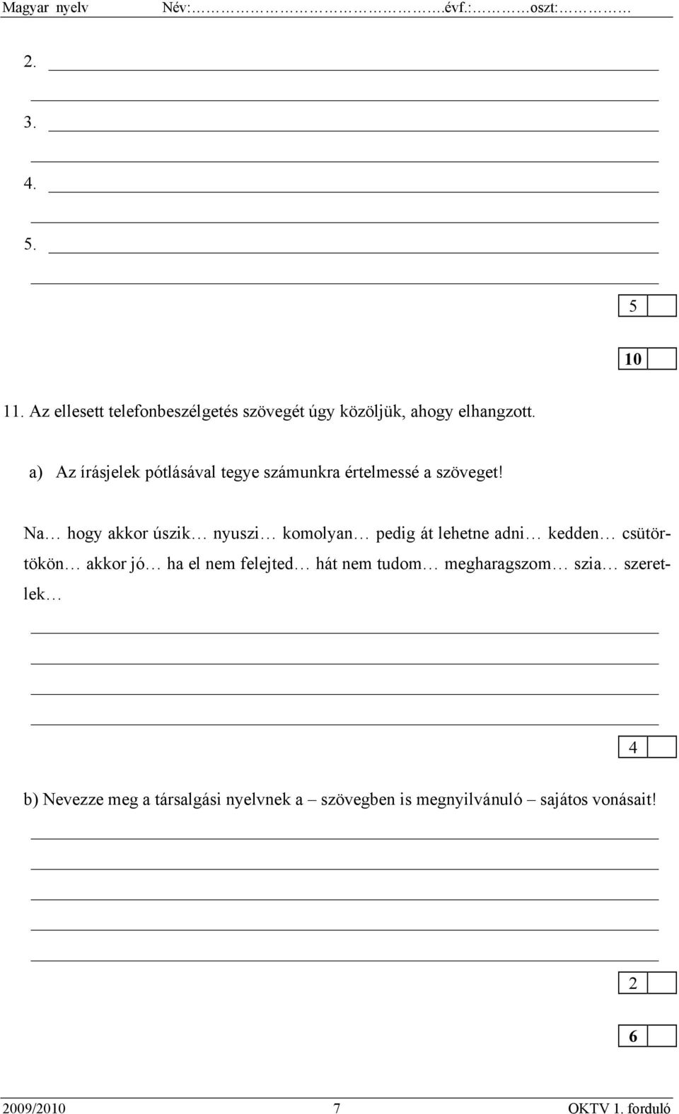 Na hogy akkor úszik nyuszi komolyan pedig át lehetne adni kedden csütörtökön akkor jó ha el nem felejted