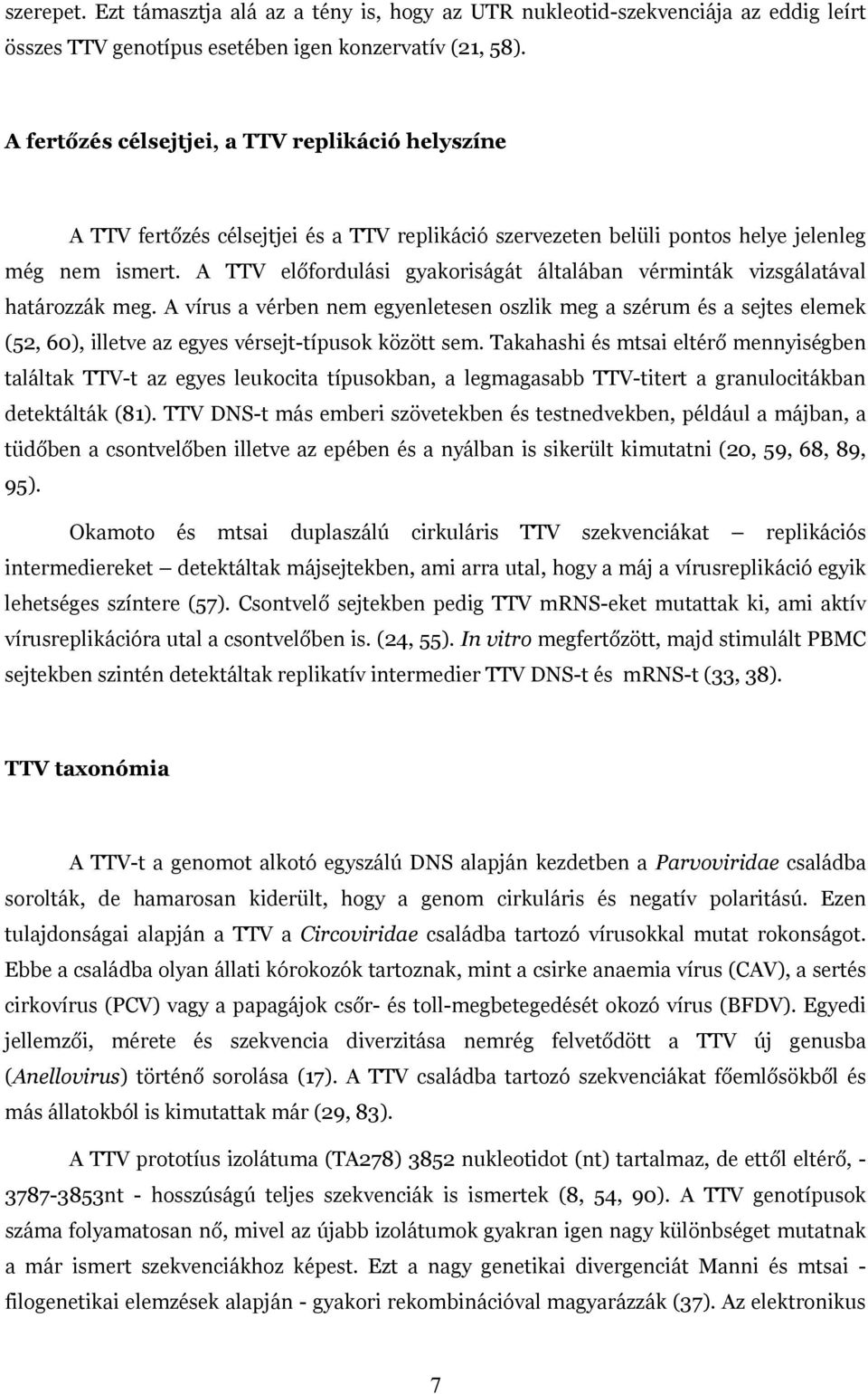 A TTV el fordulási gyakoriságát általában vérminták vizsgálatával határozzák meg.