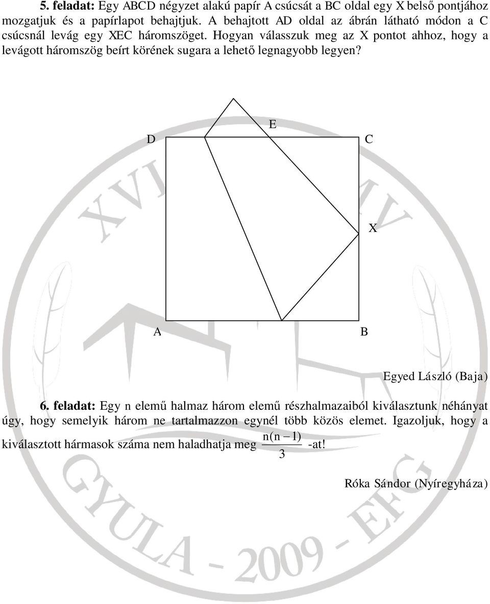 Hogyan válasszuk meg az X pontot ahhoz, hogy a levágott háromszög beírt körének sugara a lehető legnagyobb legyen? D E C X A B Egyed László (Baja) 6.