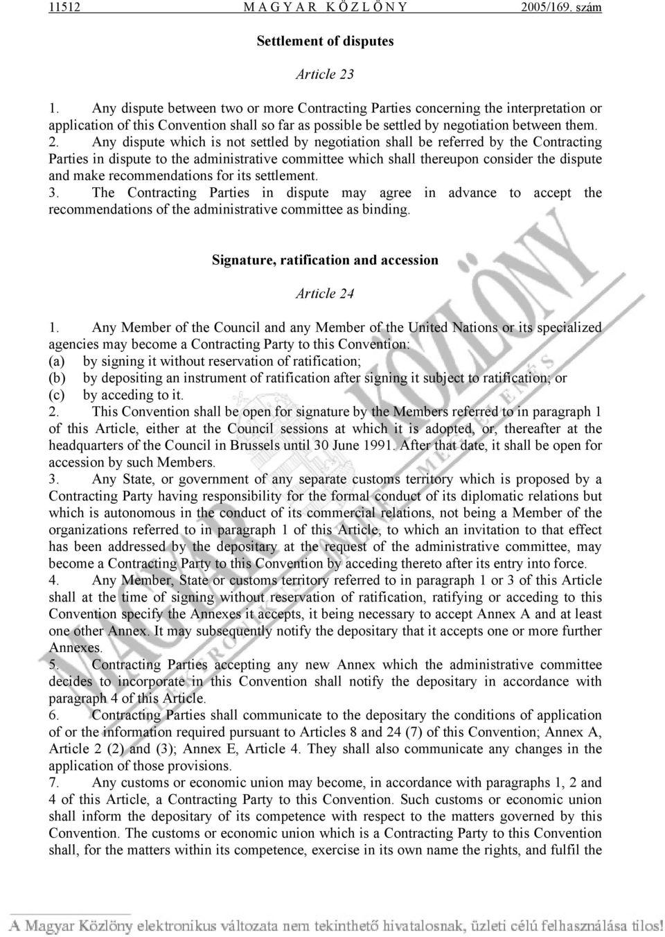 Any dispute which is not settled by negotiation shall be referred by the Contracting Parties in dispute to the administrative committee which shall thereupon consider the dispute and make