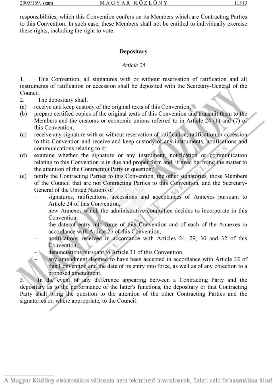 This Convention, all signatures with or without reservation of ratification and all instruments of ratification or accession shall be deposited with the Secretary-General of the Council. 2.