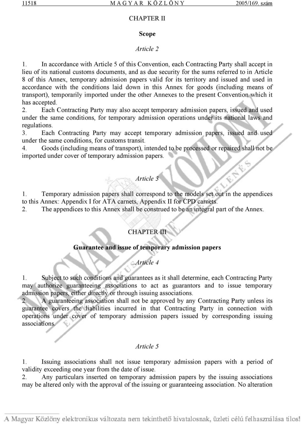 Annex, temporary admission papers valid for its territory and issued and used in accordance with the conditions laid down in this Annex for goods (including means of transport), temporarily imported