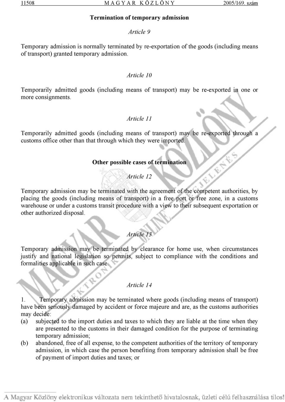 Article 10 Temporarily admitted goods (including means of transport) may be re-exported in one or more consignments.